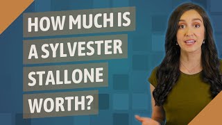 How much is a Sylvester Stallone worth?