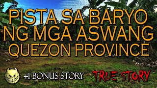 PISTA SA BARYO NG MGA ASWANG SA QUEZON PROVINCE - TRUE STORY