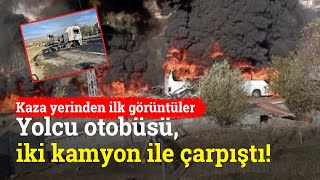 Ağrı'da Yolcu Otobüsü, İki Kamyona Çarptı: Kaza Yerinden İlk Görüntüler!