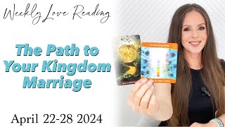 The Path to Your Kingdom Marriage (Divine Masculine Feminine Love Card Reading) April 22-28 2024