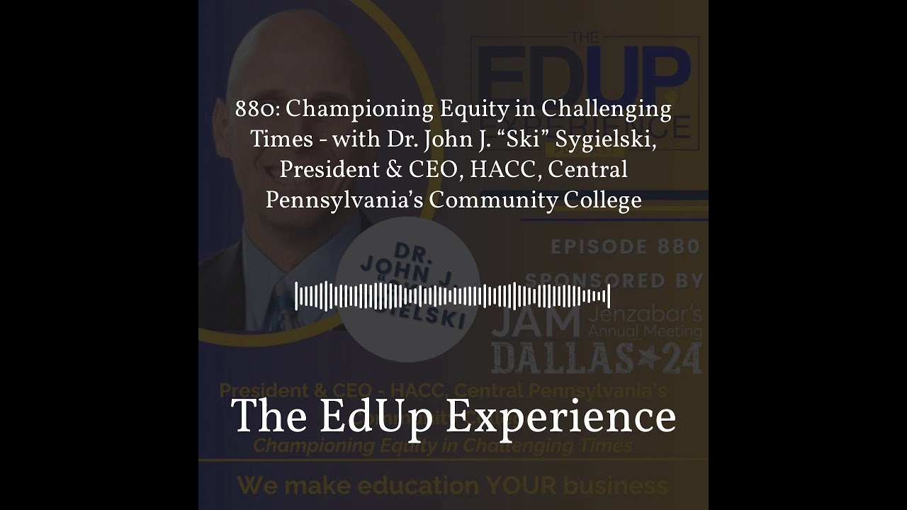 880: Championing Equity in Challenging Times - with Dr. John J. “Ski” Sygielski, President &... 880: Championing Equity in Challenging Times - with Dr. John J. “Ski” Sygielski, President &...