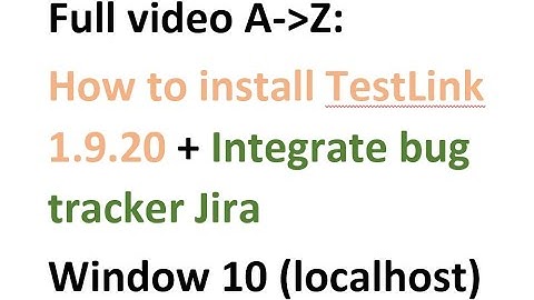 2022: Full video installing TestLink 1.9.20 + integrate bug tracker JIRA on Window 10 (A to Z)