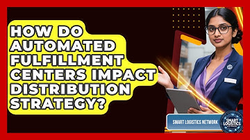 How Do Automated Fulfillment Centers Impact Distribution Strategy? - Smart Logistics Network