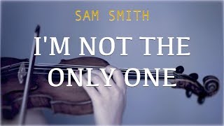 Sam Smith - I'm Not The Only One for violin and piano (COVER) chords