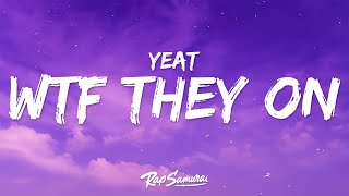 Yeat - Wtf thëy on (Lyrics)