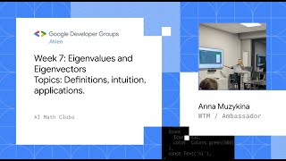 AI Math Clubs - GDG Ahlen | Week 7: Eigenvalues and Eigenvectors I Speaker: Anna Muzykina