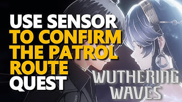 Use Sensor to confirm the patrol route Wuthering Waves