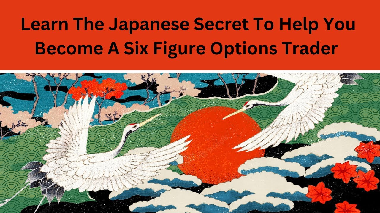 Learn The Japanese Secret To Help You Become A Six Figure Options ...