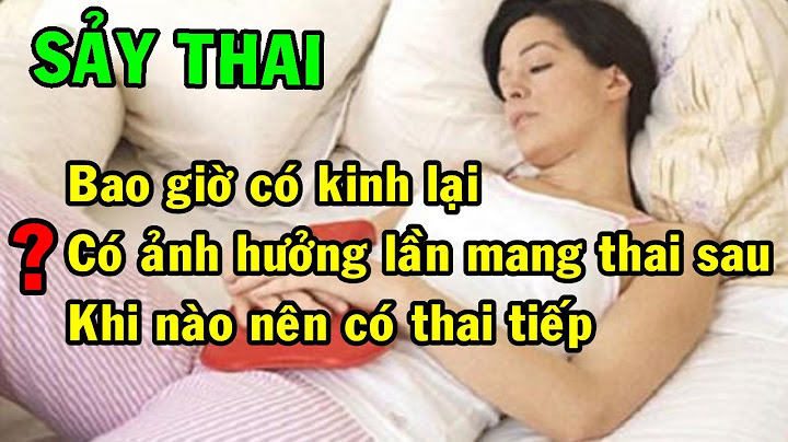 Bị xảy thai khi nào mới có kinh lại năm 2024