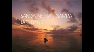 BANDA NEIRA - SAMPAI JADI DEBU