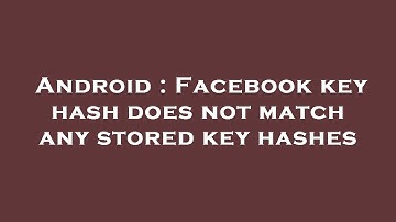 Android : Facebook key hash does not match any stored key hashes