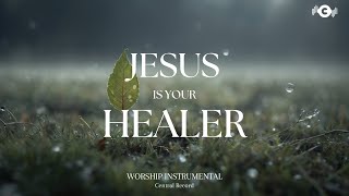 JESUS IS YOUR HEALER - Soaking worship instrumental | Prayer and Devotional