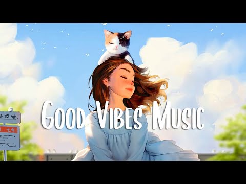 Songs that make you feel alive 🍀 Happy songs to start your day ~ Morning Vibes