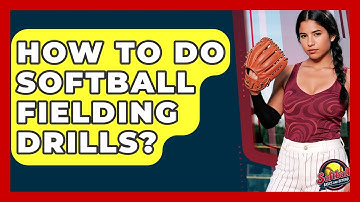 How To Do Softball Fielding Drills? - Softball Basics and Beyond