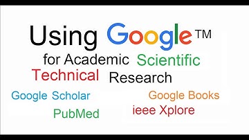 Using Google Scholar Google Books PubMed IEEE Xplore for Academic, Scientific and Technical Research