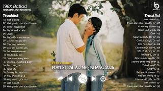 Nhạc Ballad Nhẹ Nhàng 2026 - Nhạc 8x 9x Đời Đầu Hay Nhất - Những Bản Ballad Nhẹ Nhàng Thư Giãn 2026