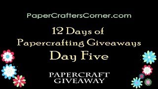 Papercrafters Corner Presents 12 Days Of Papercrafting Giveaways - Day Five