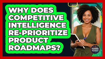 Why Does Competitive Intelligence Re-prioritize Product Roadmaps? - Founders Supporting Founders