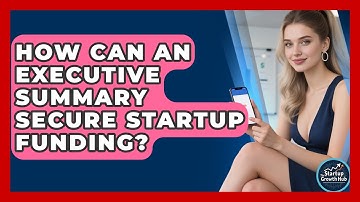 How Can An Executive Summary Secure Startup Funding? - The Startup Growth Hub