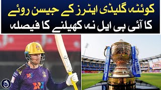 Jason Roy of Quetta Gladiators&rsquo; decision not to play IPL | Aaj News
