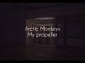 My propeller // arctic monkeys lyrics