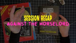 Session Recap Against The Horselord