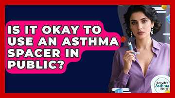Is It Okay To Use An Asthma Spacer In Public? - Everyday Asthma Tips
