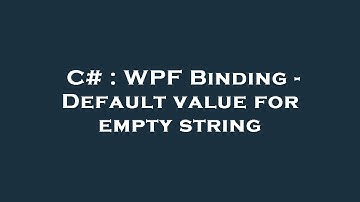 C# : WPF Binding - Default value for empty string