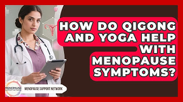 How Do Qigong And Yoga Help With Menopause Symptoms? - Menopause Support Network