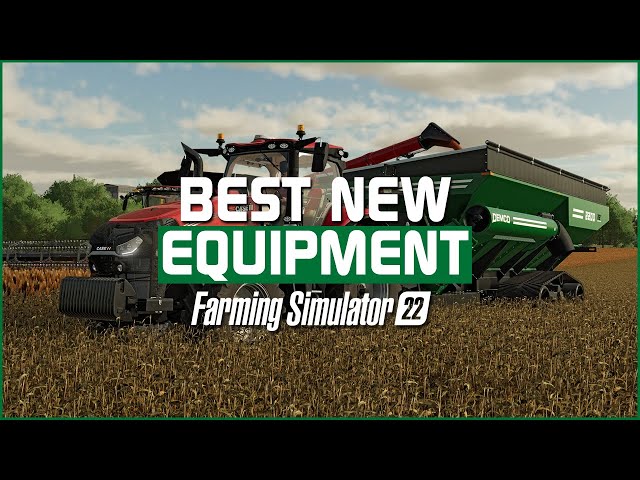 Best New Equipment in Farming Simulator 22