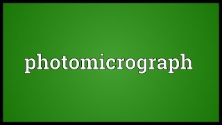 Photomicrograph Meaning