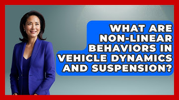 What Are Non-linear Behaviors In Vehicle Dynamics And Suspension? - Mechanical Engineering Explained