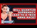 Will Quantum Supremacy Trigger a Technological Arms Race? - Quantum Tech Explained