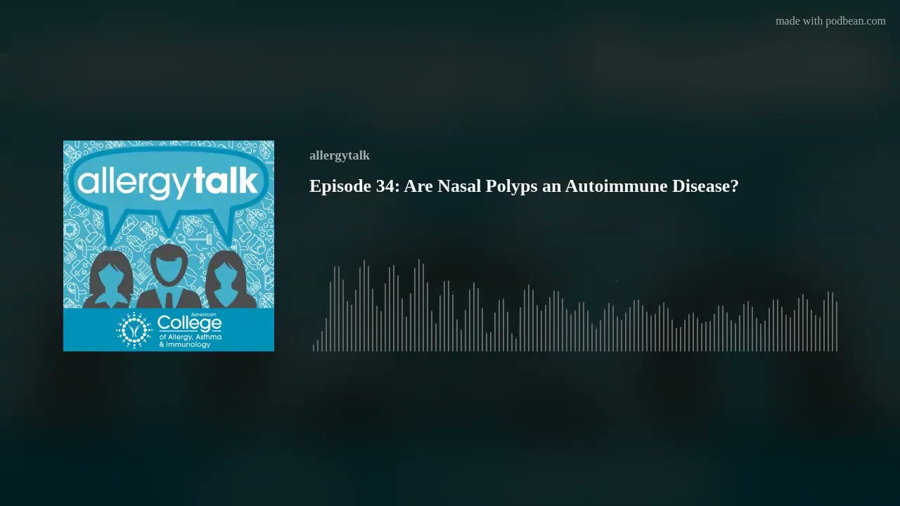 Episode 34: Are Nasal Polyps an Autoimmune Disease?