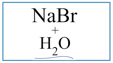 How to write the Equation for NaBr + H2O     (Sodium bromide + Water)