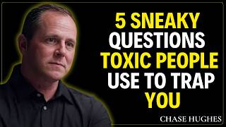 Don't Fall For It: The 5 Sneaky Questions Toxic People Use to Trap You | CHASE HUGHES