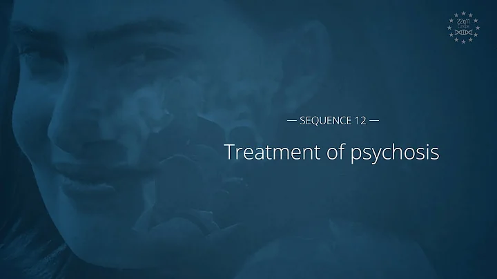 12 - Treatment of psychosis - 22q11 deletion syndrome MOOC