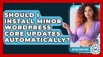 Should I Install Minor WordPress Core Updates Automatically? - WP Solutions Guru