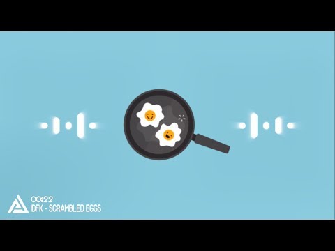 IDFK - Scrambled Eggs (OMFG Style) ✪ ANCM
