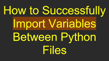 How to Successfully Import Variables Between Python Files