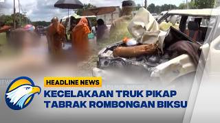 [HEADLINE NEWS, 03/06] Kecelakaan Pikap Tabrak Rombongan Biksu