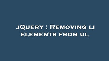 jQuery : Removing li elements from ul