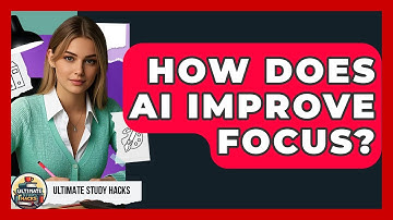 How Does AI Improve Focus? - Ultimate Study Hacks