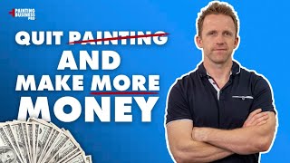 4 Steps to Get Off the Job, Quit Painting, & Make More Money