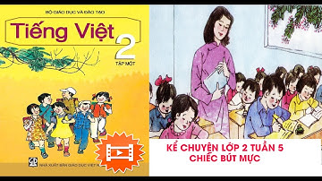 Kể chuyện -Lớp 2 -Tuần 5- Chiếc bút mực