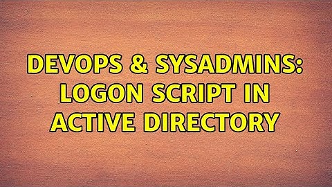 DevOps & SysAdmins: Logon script in Active Directory (3 Solutions!!)