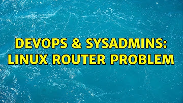 DevOps & SysAdmins: Linux Router Problem (2 Solutions!!)