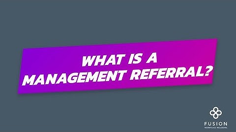 2. What is a management referral?