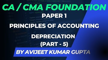 CA/CMA Foundation | Lecture 22 | Depreciation (Part-5) | Avijeet Kumar Gupta