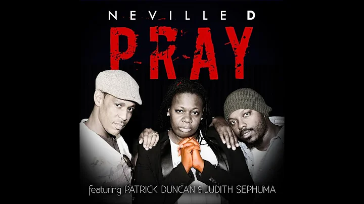 Neville D - PRAY ft. Judith Sephuma & Patrick Dunc...